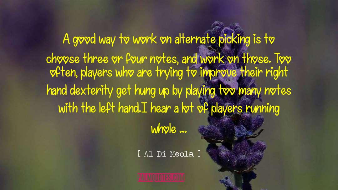 Al Di Meola Quotes: A good way to work