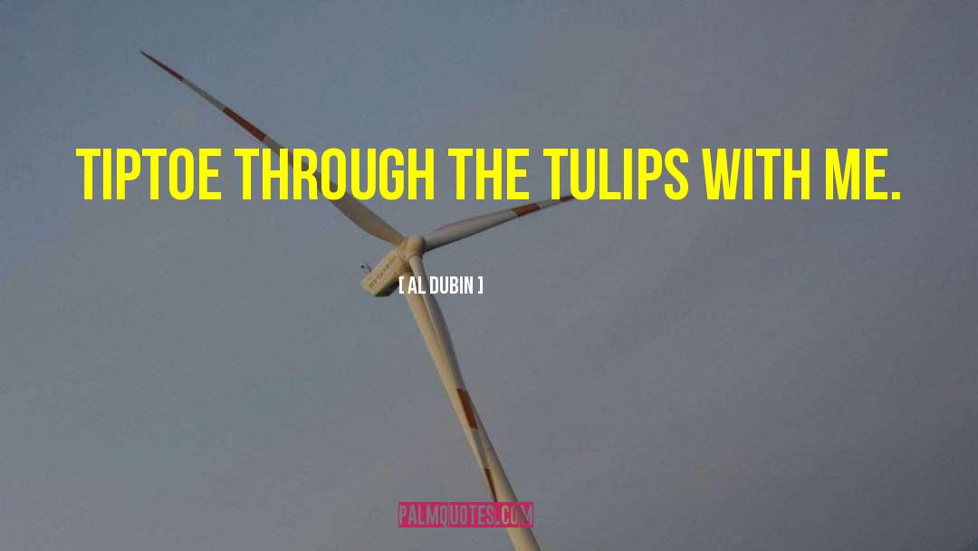 Al Dubin Quotes: Tiptoe through the tulips with