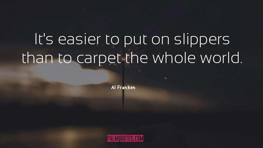 Al Franken Quotes: It's easier to put on