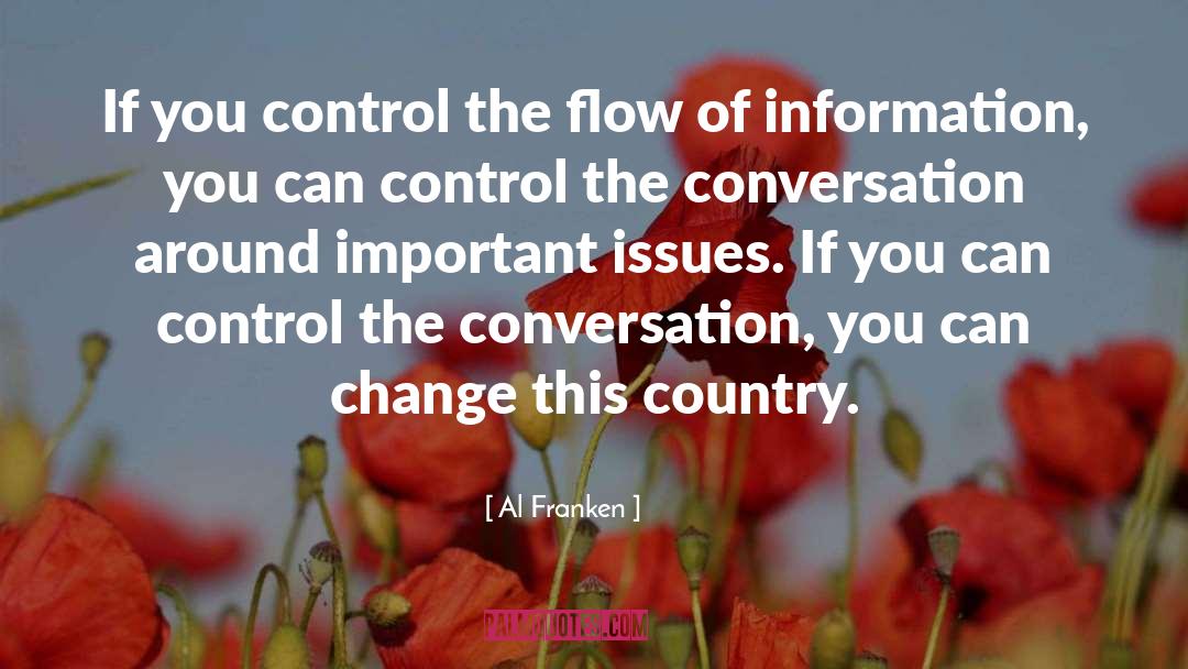 Al Franken Quotes: If you control the flow