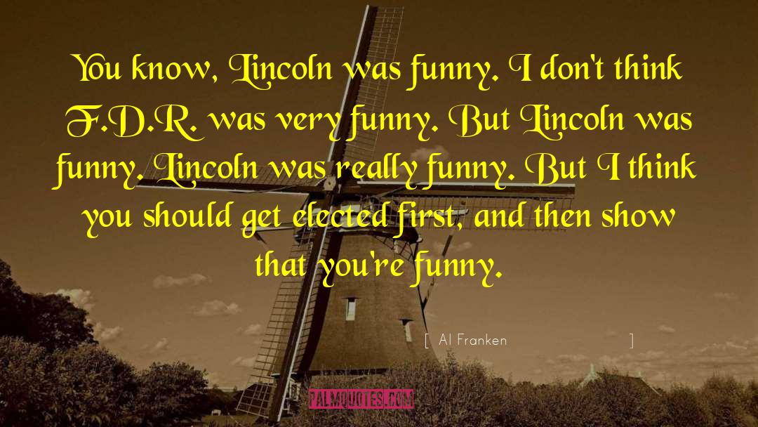 Al Franken Quotes: You know, Lincoln was funny.