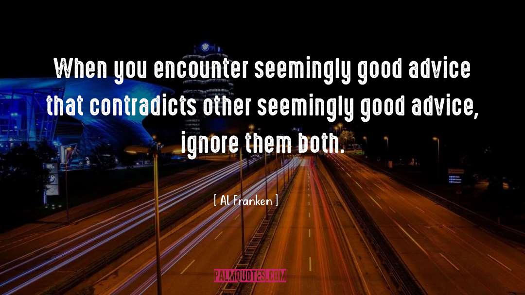 Al Franken Quotes: When you encounter seemingly good