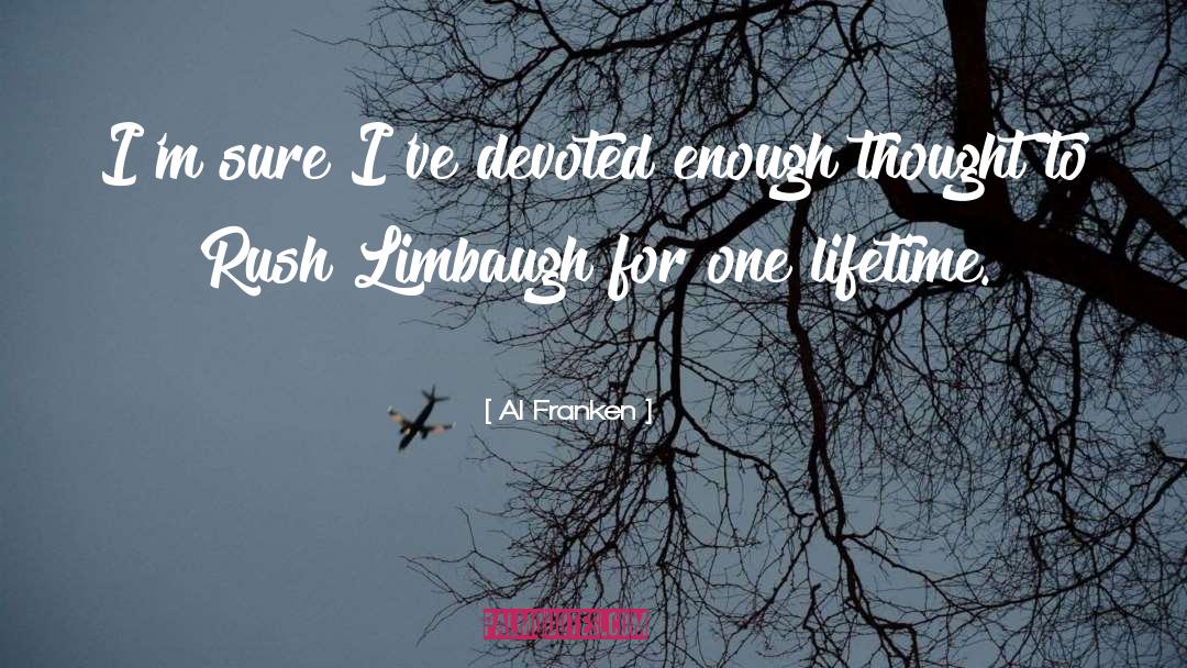 Al Franken Quotes: I'm sure I've devoted enough