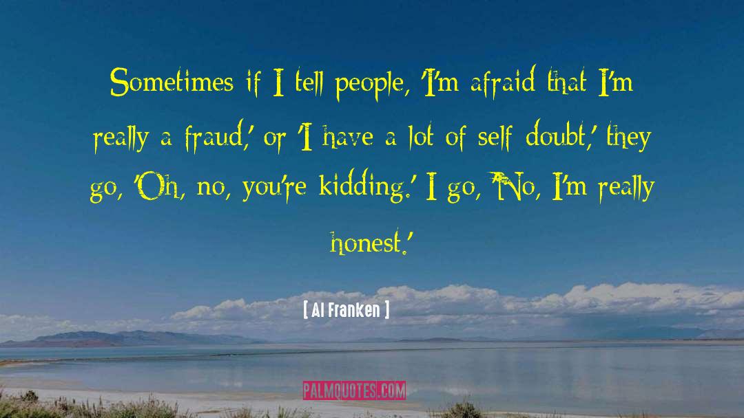 Al Franken Quotes: Sometimes if I tell people,