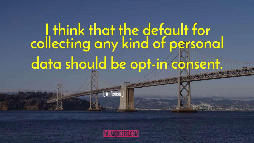 Al Franken Quotes: I think that the default