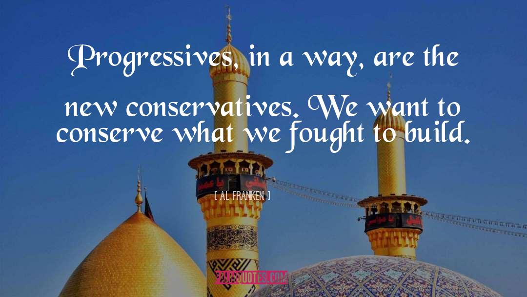 Al Franken Quotes: Progressives, in a way, are