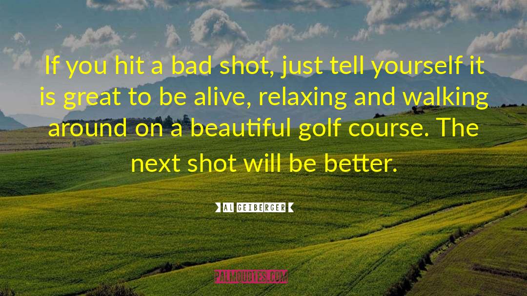 Al Geiberger Quotes: If you hit a bad