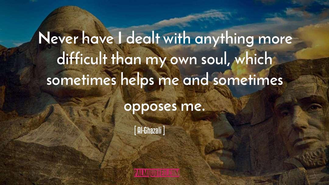 Al-Ghazali Quotes: Never have I dealt with