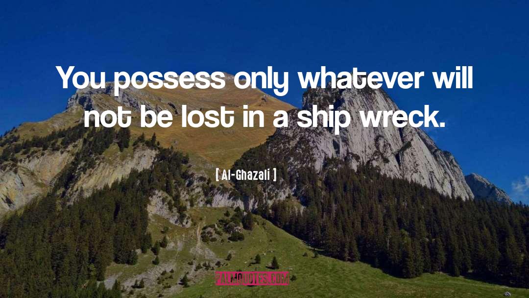 Al-Ghazali Quotes: You possess only whatever will