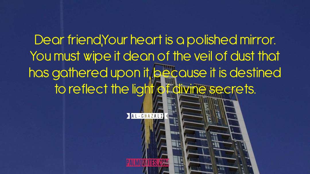 Al-Ghazali Quotes: Dear friend,<br>Your heart is a