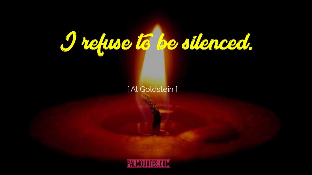 Al Goldstein Quotes: I refuse to be silenced.