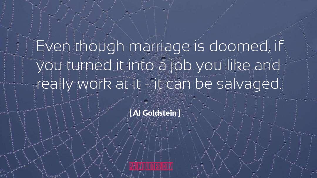 Al Goldstein Quotes: Even though marriage is doomed,