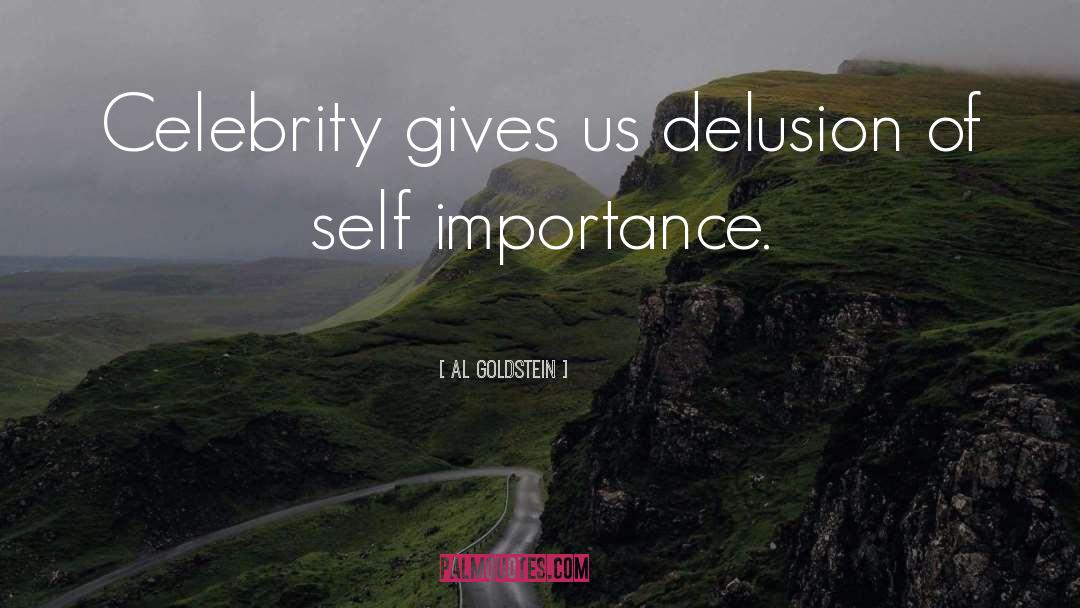 Al Goldstein Quotes: Celebrity gives us delusion of