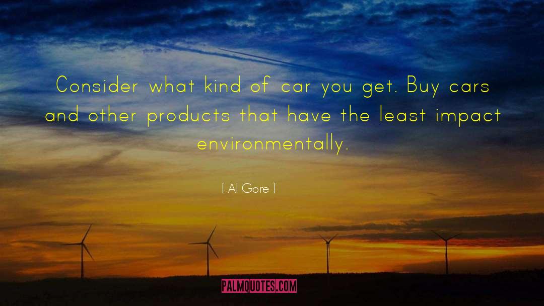 Al Gore Quotes: Consider what kind of car