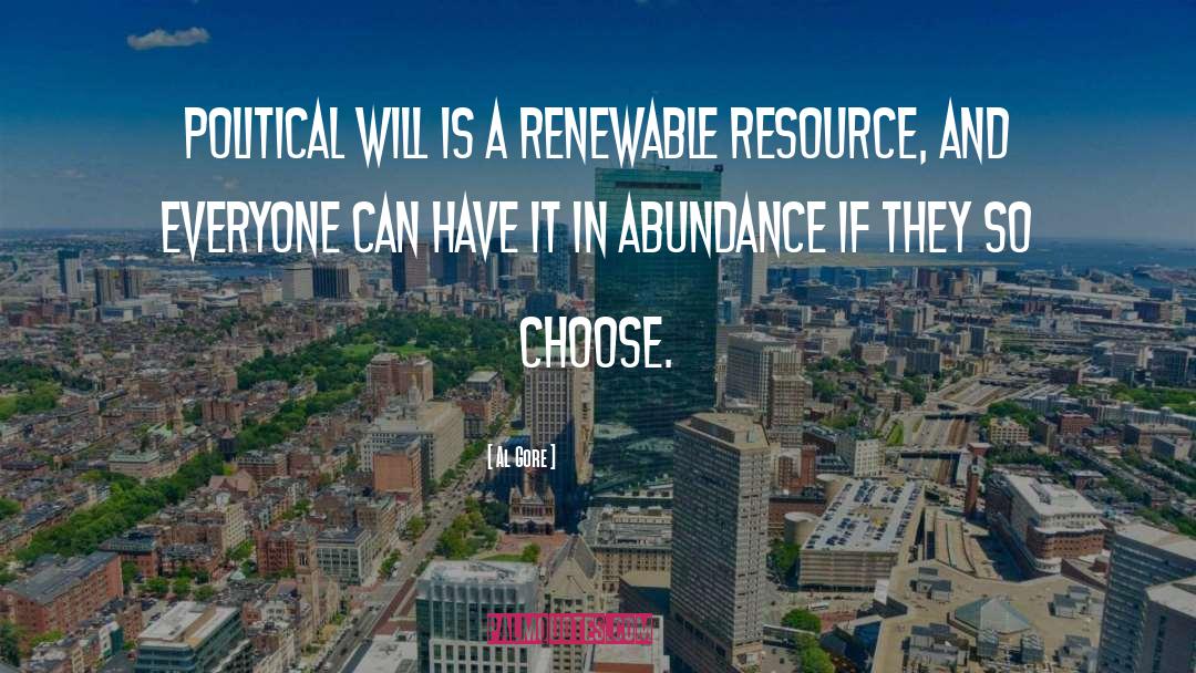 Al Gore Quotes: Political will is a renewable