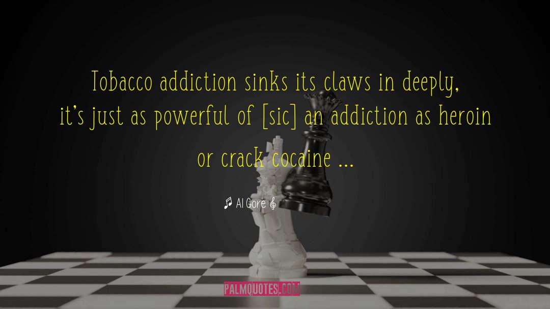 Al Gore Quotes: Tobacco addiction sinks its claws
