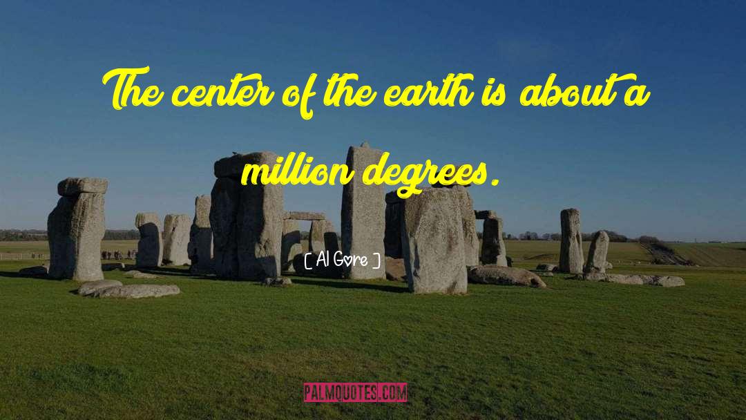 Al Gore Quotes: The center of the earth