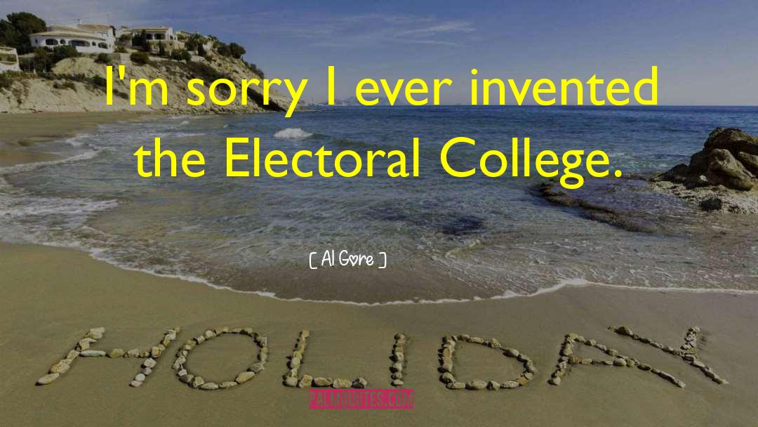 Al Gore Quotes: I'm sorry I ever invented