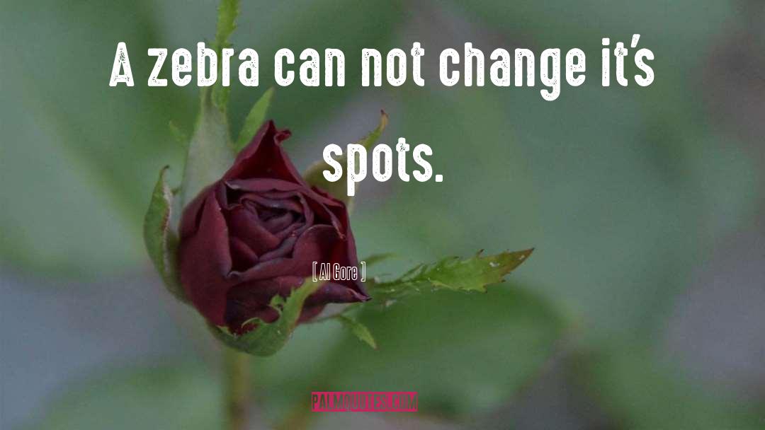 Al Gore Quotes: A zebra can not change