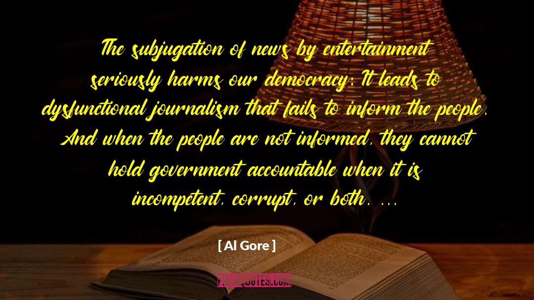 Al Gore Quotes: The subjugation of news by
