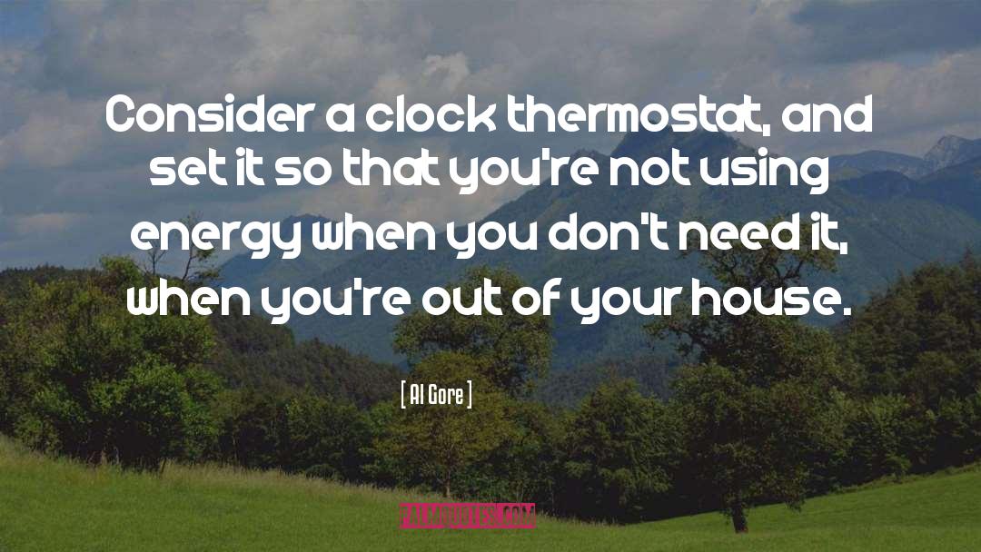Al Gore Quotes: Consider a clock thermostat, and