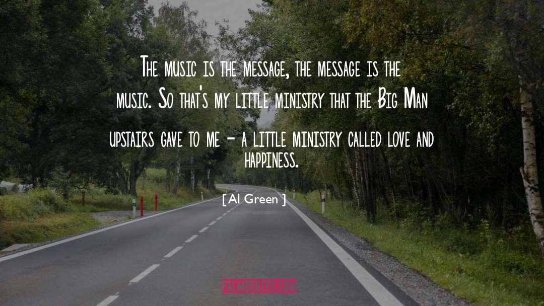 Al Green Quotes: The music is the message,