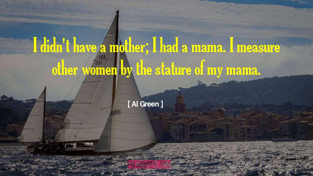 Al Green Quotes: I didn't have a mother;