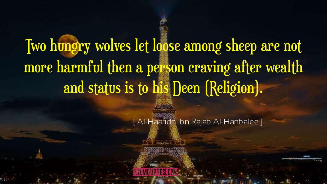 Al-Haafidh Ibn Rajab Al-Hanbalee Quotes: Two hungry wolves let loose