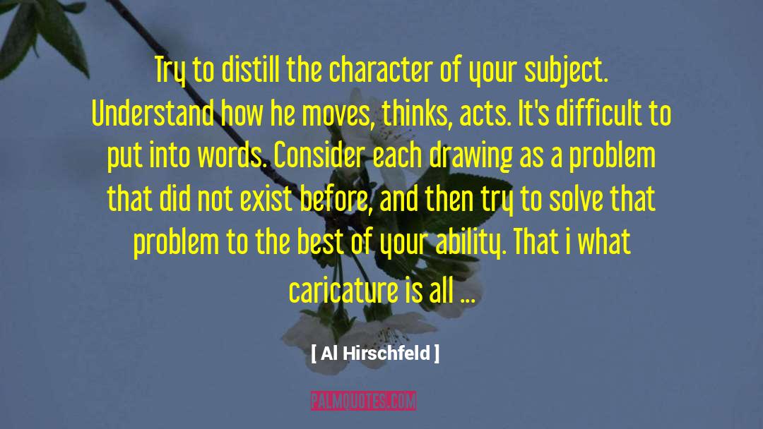 Al Hirschfeld Quotes: Try to distill the character