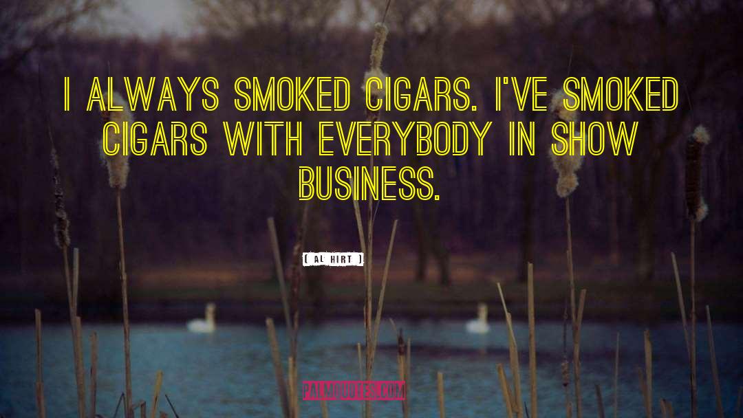 Al Hirt Quotes: I always smoked cigars. I've