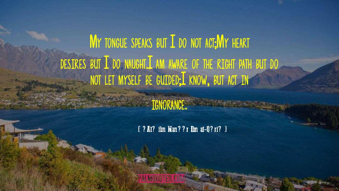 ʻAlī Ibn Manṣūr Ibn Al-Qāriḥ Quotes: My tongue speaks but I