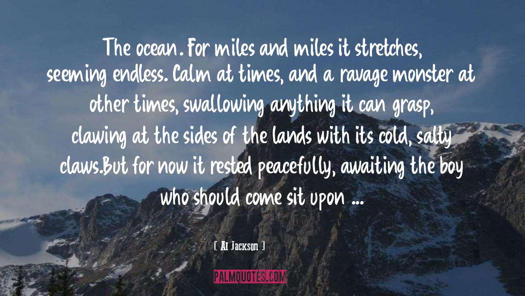 Al Jackson Quotes: The ocean. For miles and