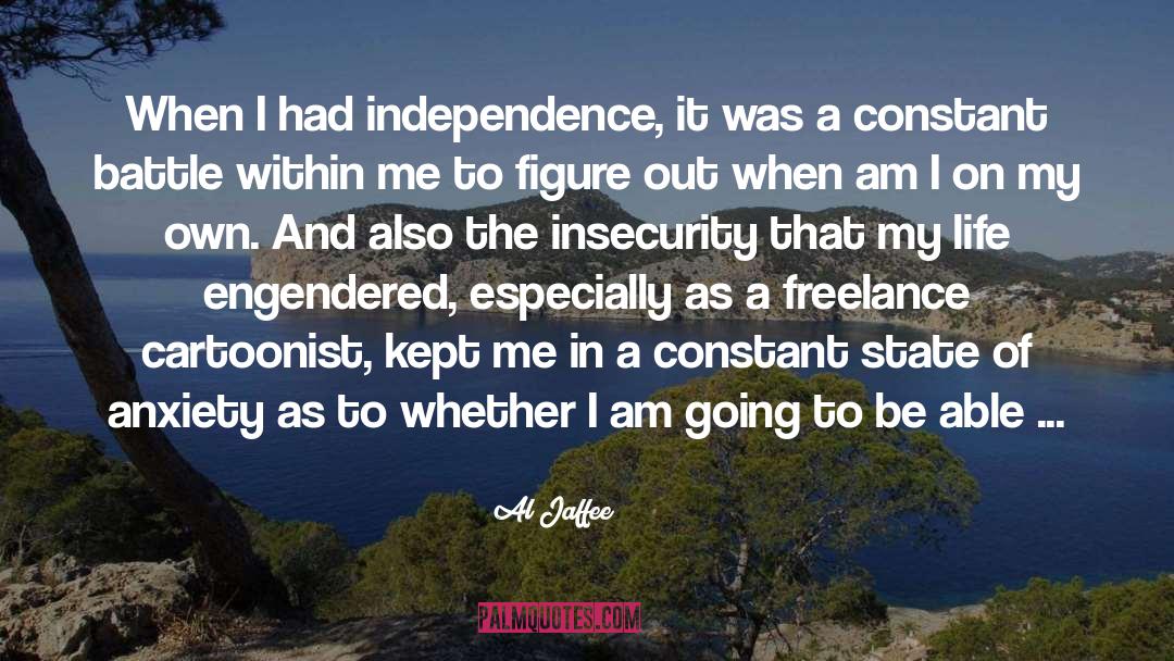 Al Jaffee Quotes: When I had independence, it