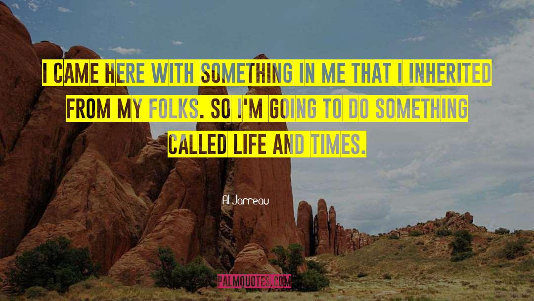 Al Jarreau Quotes: I came here with something