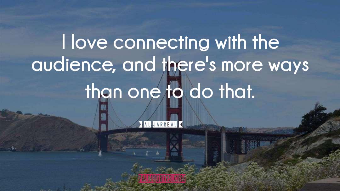 Al Jarreau Quotes: I love connecting with the