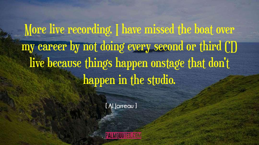 Al Jarreau Quotes: More live recording. I have