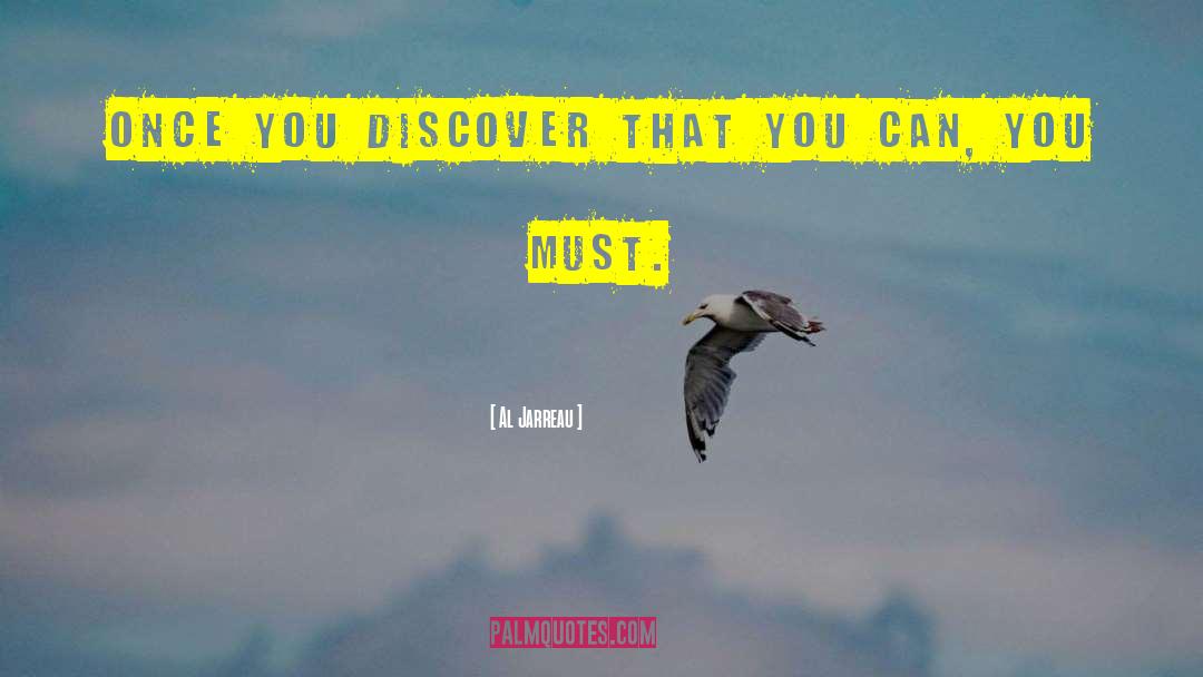 Al Jarreau Quotes: Once you discover that you