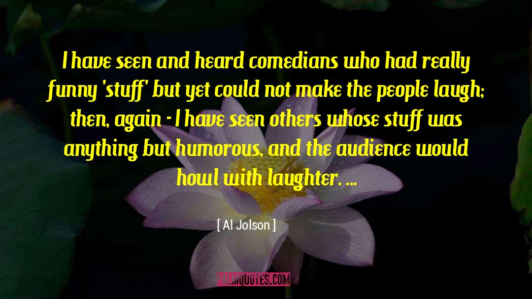 Al Jolson Quotes: I have seen and heard