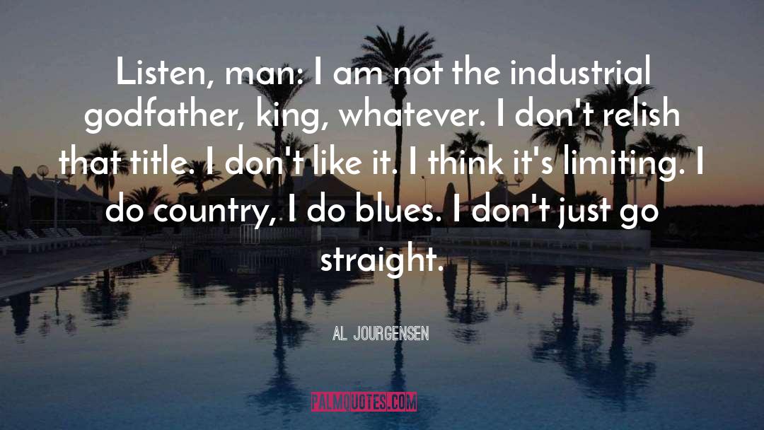 Al Jourgensen Quotes: Listen, man: I am not