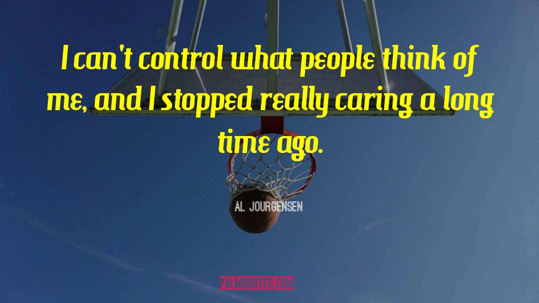 Al Jourgensen Quotes: I can't control what people