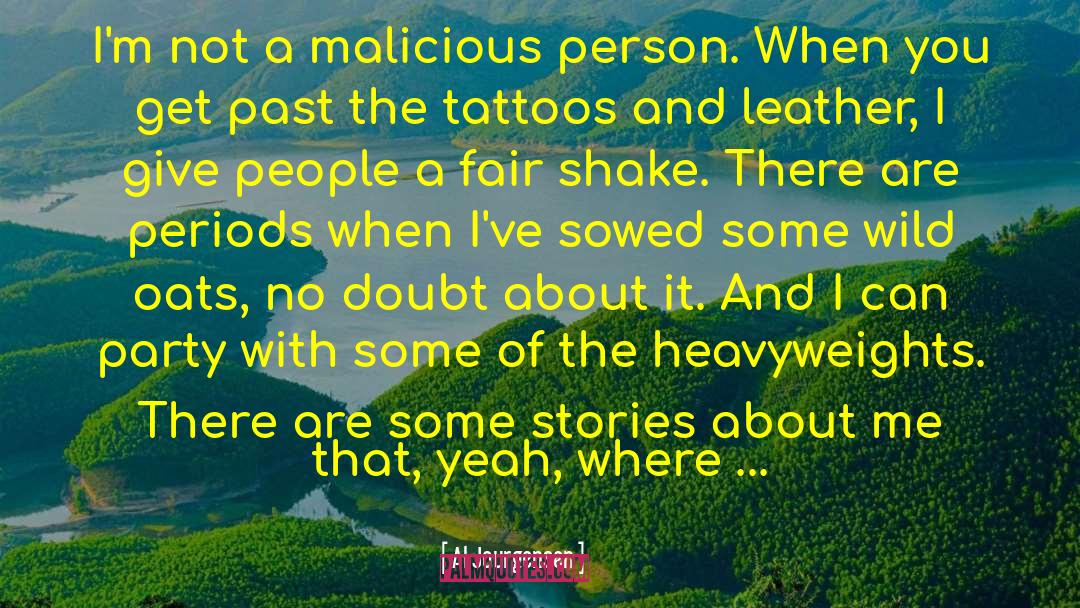 Al Jourgensen Quotes: I'm not a malicious person.