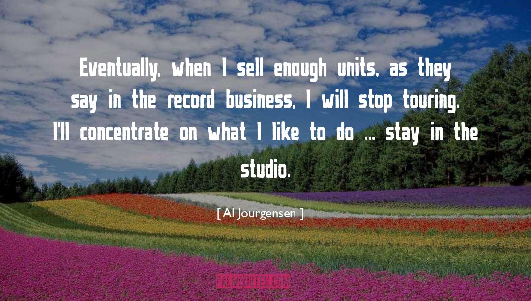 Al Jourgensen Quotes: Eventually, when I sell enough