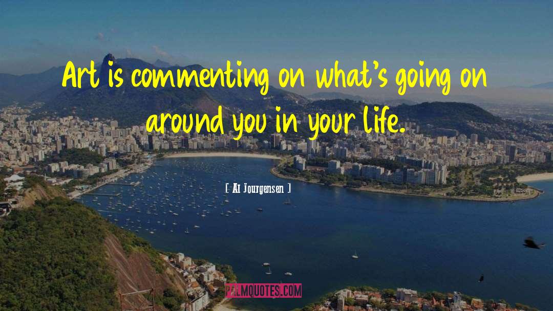 Al Jourgensen Quotes: Art is commenting on what's