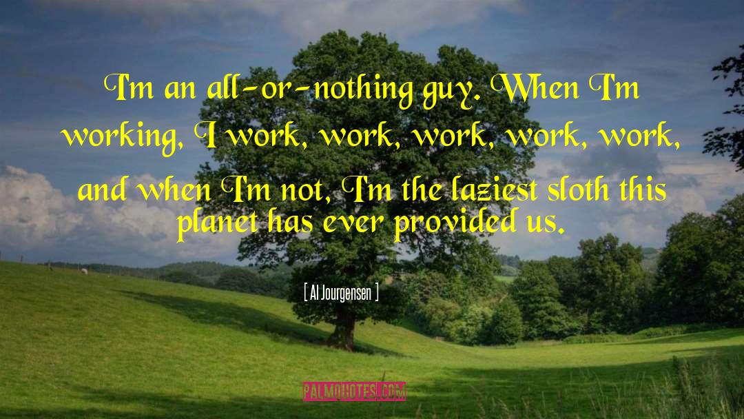 Al Jourgensen Quotes: I'm an all-or-nothing guy. When