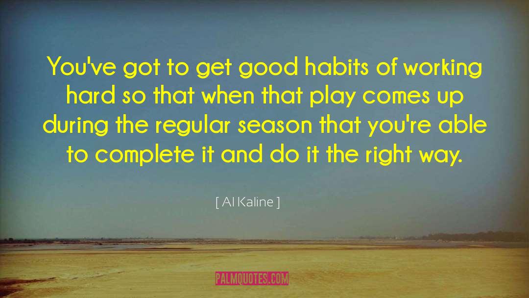 Al Kaline Quotes: You've got to get good