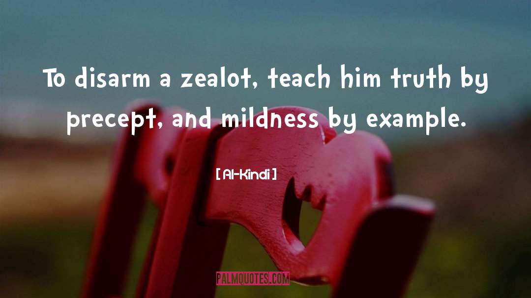 Al-Kindi Quotes: To disarm a zealot, teach