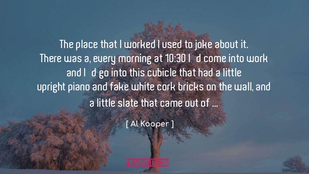 Al Kooper Quotes: The place that I worked