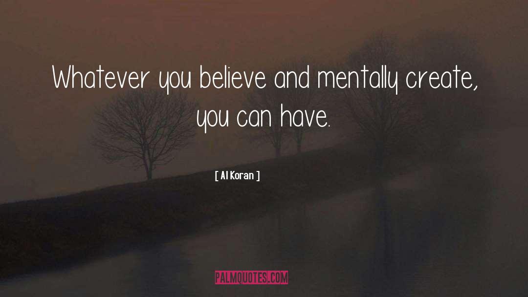Al Koran Quotes: Whatever you believe and mentally