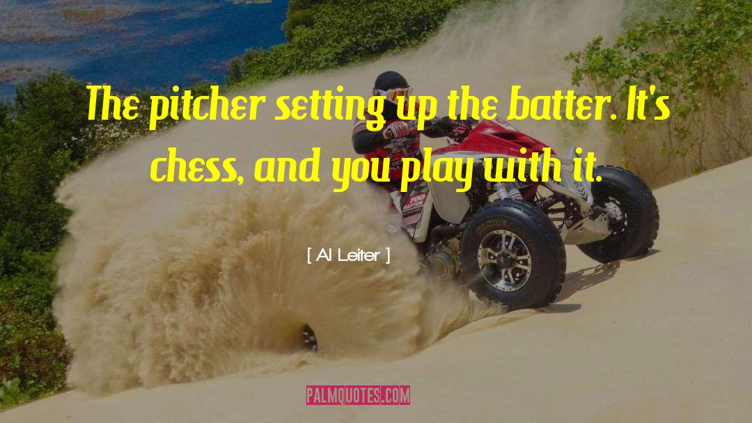 Al Leiter Quotes: The pitcher setting up the