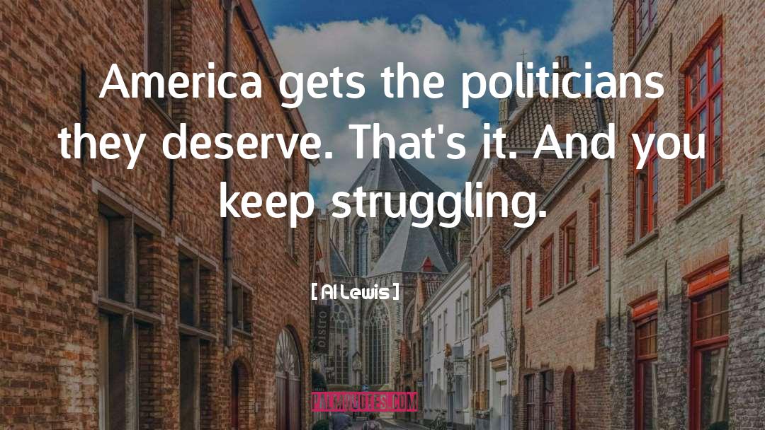 Al Lewis Quotes: America gets the politicians they